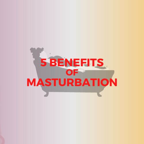 5 BENEFITS OF MASTURBATION