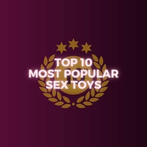 TOP 10 MOST POPULAR SEX TOYS