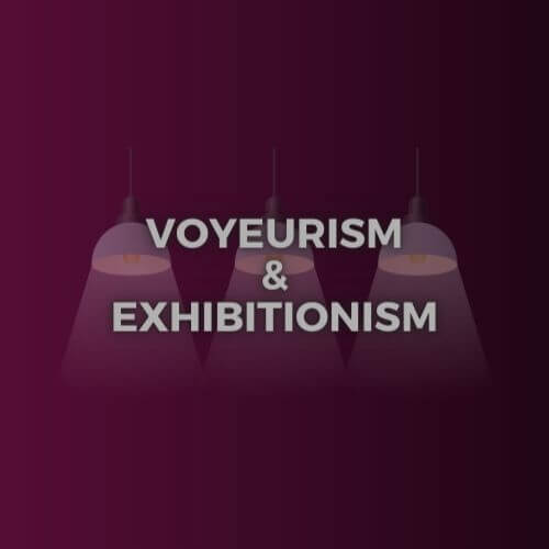 VOYEURISM AND EXHIBITIONISM