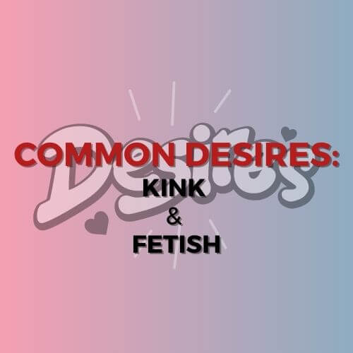 COMMON DESIRE: KINK AND FETISH