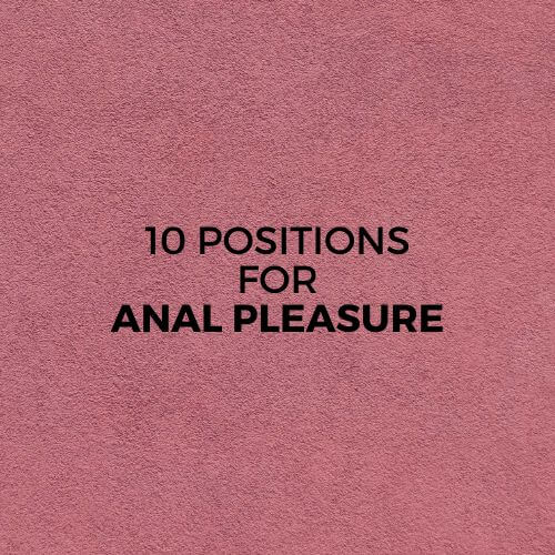 10 POSITIONS FOR ANAL PLEASURE